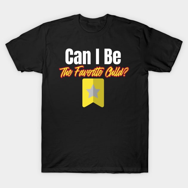 Can I Be the Favorite Child Funny Favorite Daughter Son In-law Family T-Shirt by ThreadSupreme